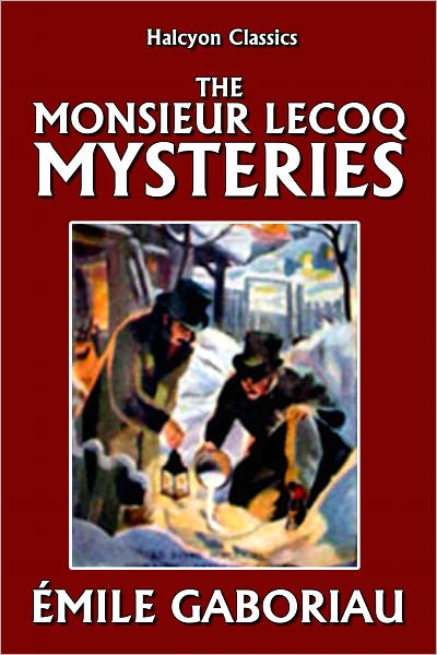 The Monsieur Lecoq Mysteries by &Eacute;mile Gaboriau