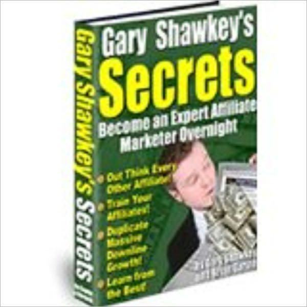 Gary Shawkey's Secrets - Become an Expert Affiliate Marketer Overnight