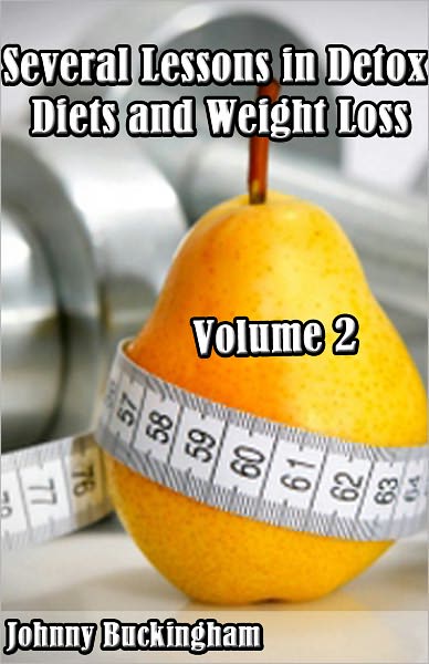 Several Lessons in Detox Diets and Weight Loss Volume 2