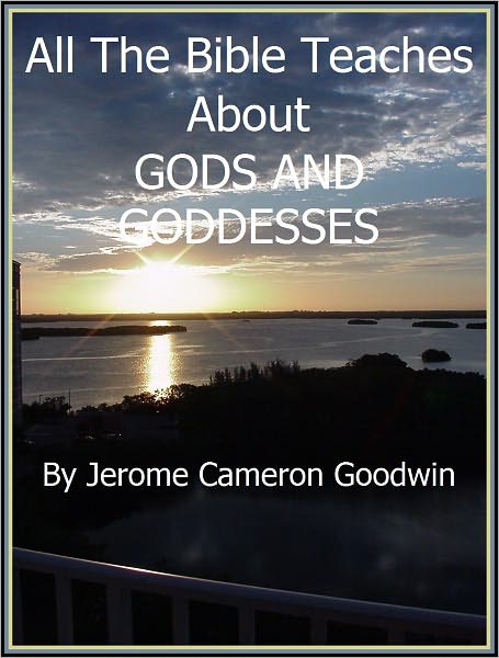 GODS AND GODDESSES - All The Bible Teaches About
