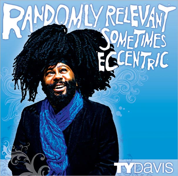 Randomly Relevant Sometimes Eccentric: Poetry of Ty Davis