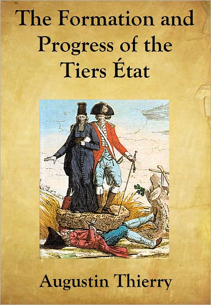The Formation and Progress of the Tiers &Eacute;tat - Volume I
