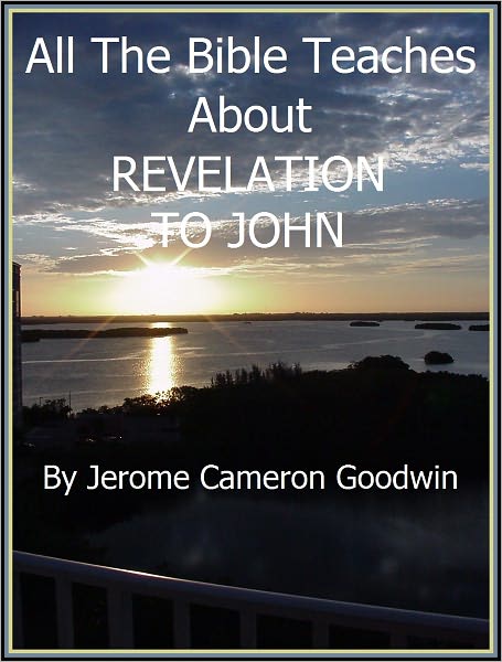 REVELATION, TO JOHN - All The Bible Teaches About