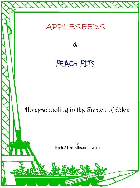 Appleseeds and Peach Pits : Homeschooling in the Garden of Eden