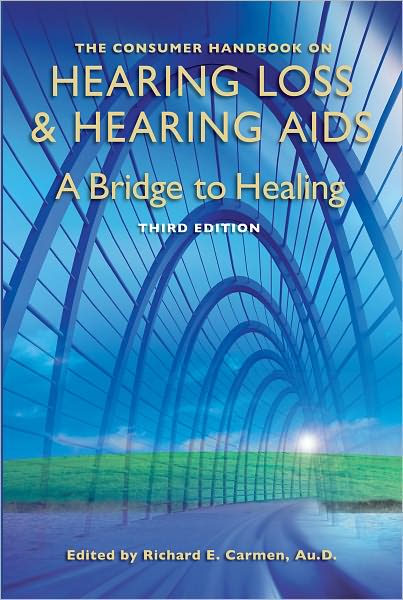 The Consumer Handbook on Hearing Loss & Hearing Aids: A Bridge to Healing