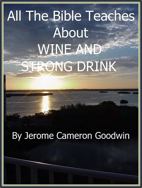 WINE AND STRONG DRINK - All The Bible Teaches About