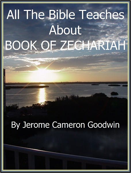 ZECHARIAH, BOOK OF - All The Bible Teaches About