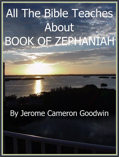ZEPHANIAH, BOOK OF - All The Bible Teaches About