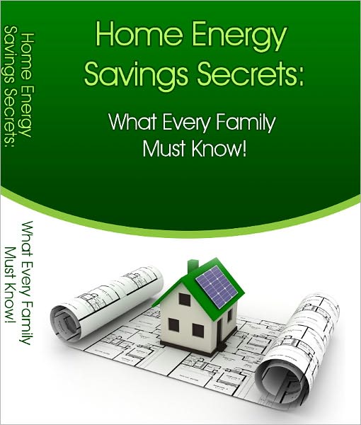 Home Energy Savings Secrets:What Every Family Must Know!