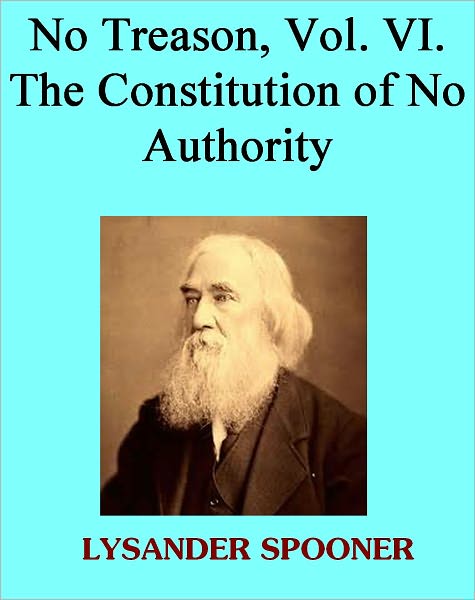 No Treason, Vol. VI. The Constitution of No Authority