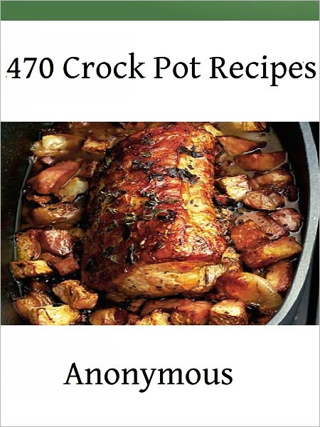 470 Crock Pot Recipes
