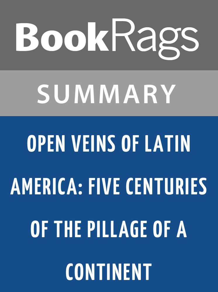 Open Veins of Latin America by Eduardo Galeano l Summary & Study Guide