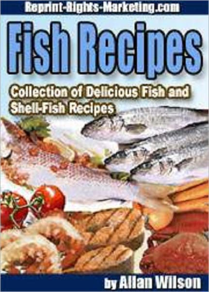 Fish Recipes: Collection of Fish and Shell-Fish Recipes