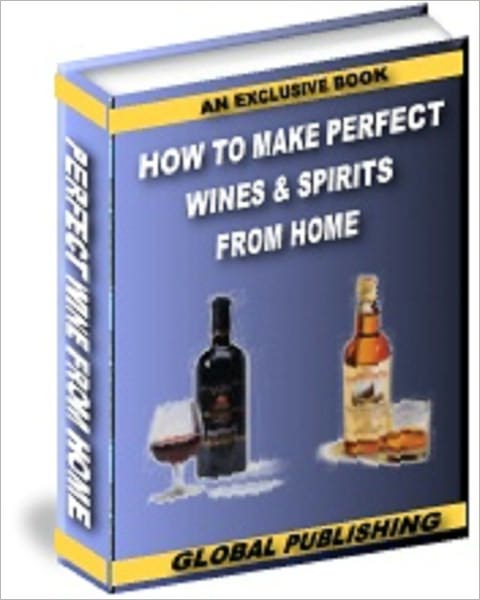 How To Make Wines & Spirits from Home