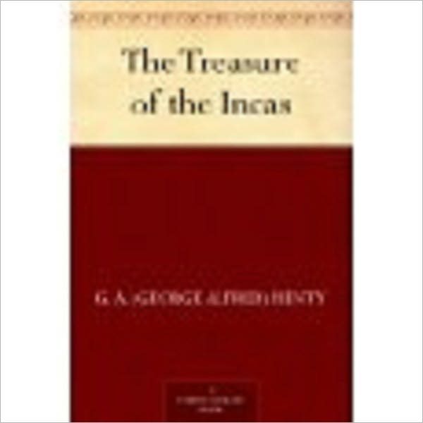 The Treasure of the Incas by Henty, G. A. (George Alfred),1832-1902