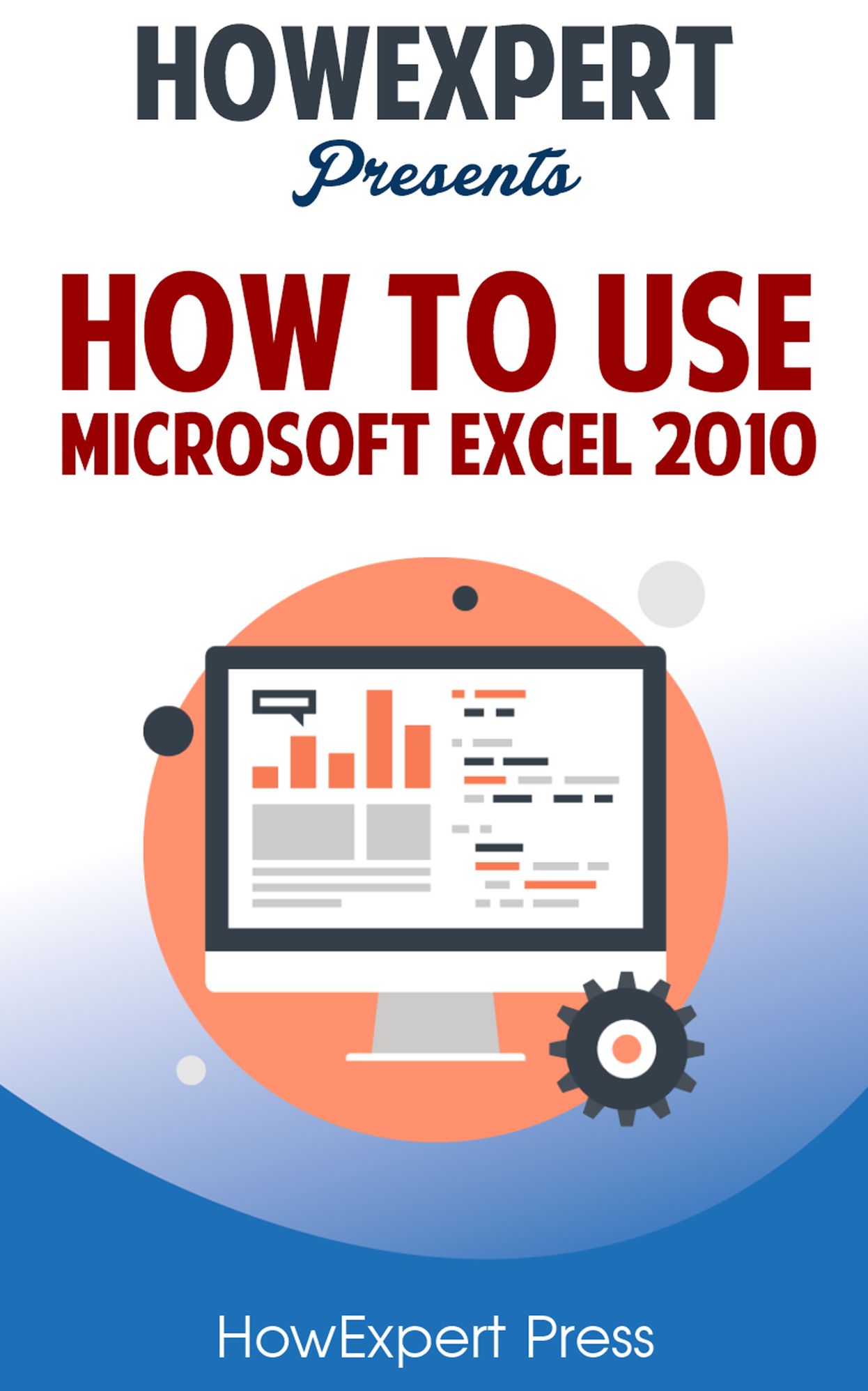 How To Use Microsoft Excel 2010 - Your Step-By-Step Guide To Using Microsoft Excel 2010