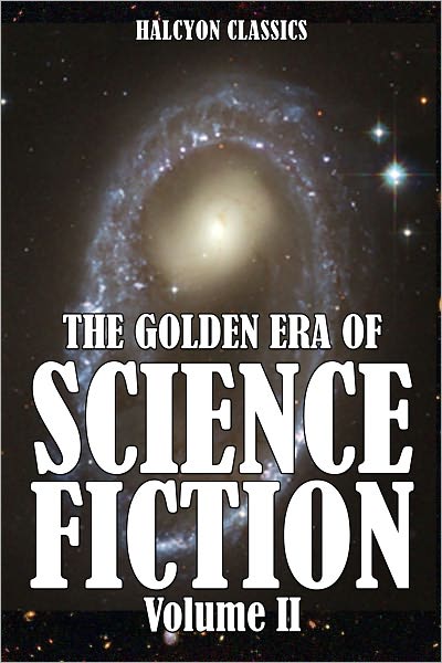 The Golden Era of Science Fiction Vol. II: An Anthology of 50 Short Stories
