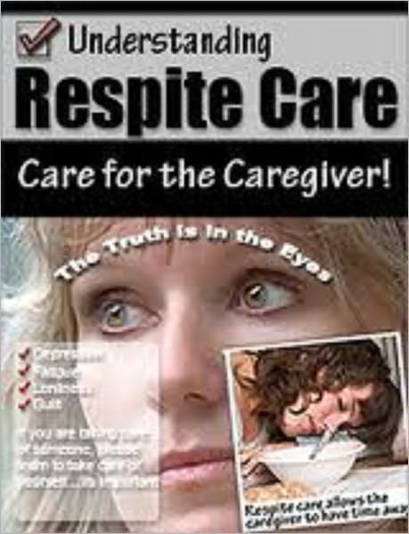 Guide to Respite Care -- Relieves The Caregiver