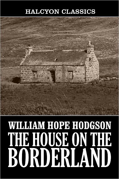 The House on the Borderland by William Hope Hodgson