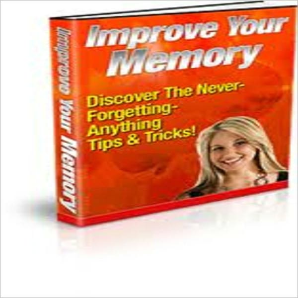 Improve Your Memory - Discover The Never-Forgetting-Anything Tips & Tricks!