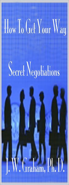 How To Get Your Way: Secret Negotiations