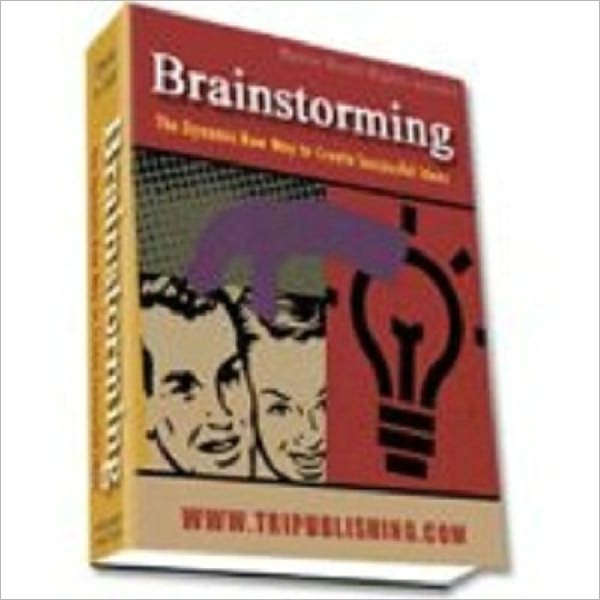 Brainstorming - The Dynamic New Way to Create Successful Ideas (240-page ebook)