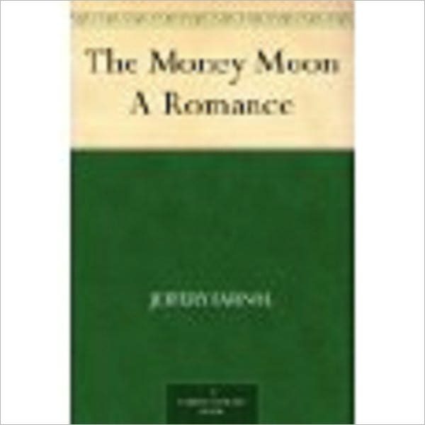 The Money Moon A Romance by Farnol, Jeffery, 1878-1952