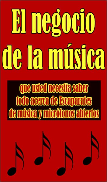 El negocio de la m&uacute;sica: que usted necesita saber todo acerca de Escaparates de m&uacute;sica y micr&oacute;fonos abiertos