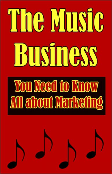 The Music Business: You Need to Know All about Marketing