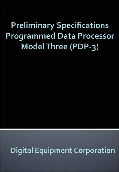 Preliminary Specifications Programmed Data Processor Model Three (PDP-3) - New Century Edition with DirectLink Technology