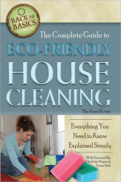 The Complete Guide to Eco-Friendly House Cleaning: Everything You Need to Know Explained Simply (Back to Basics Conserving)