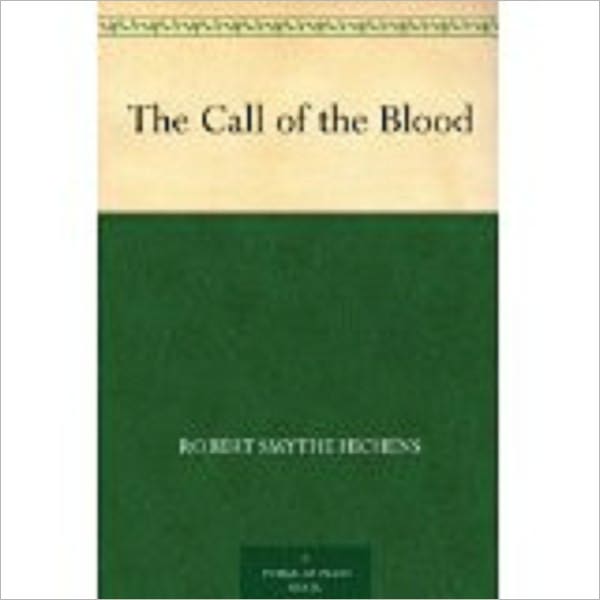 The Call of the Blood by Hichens, Robert Smythe, 1864-1950