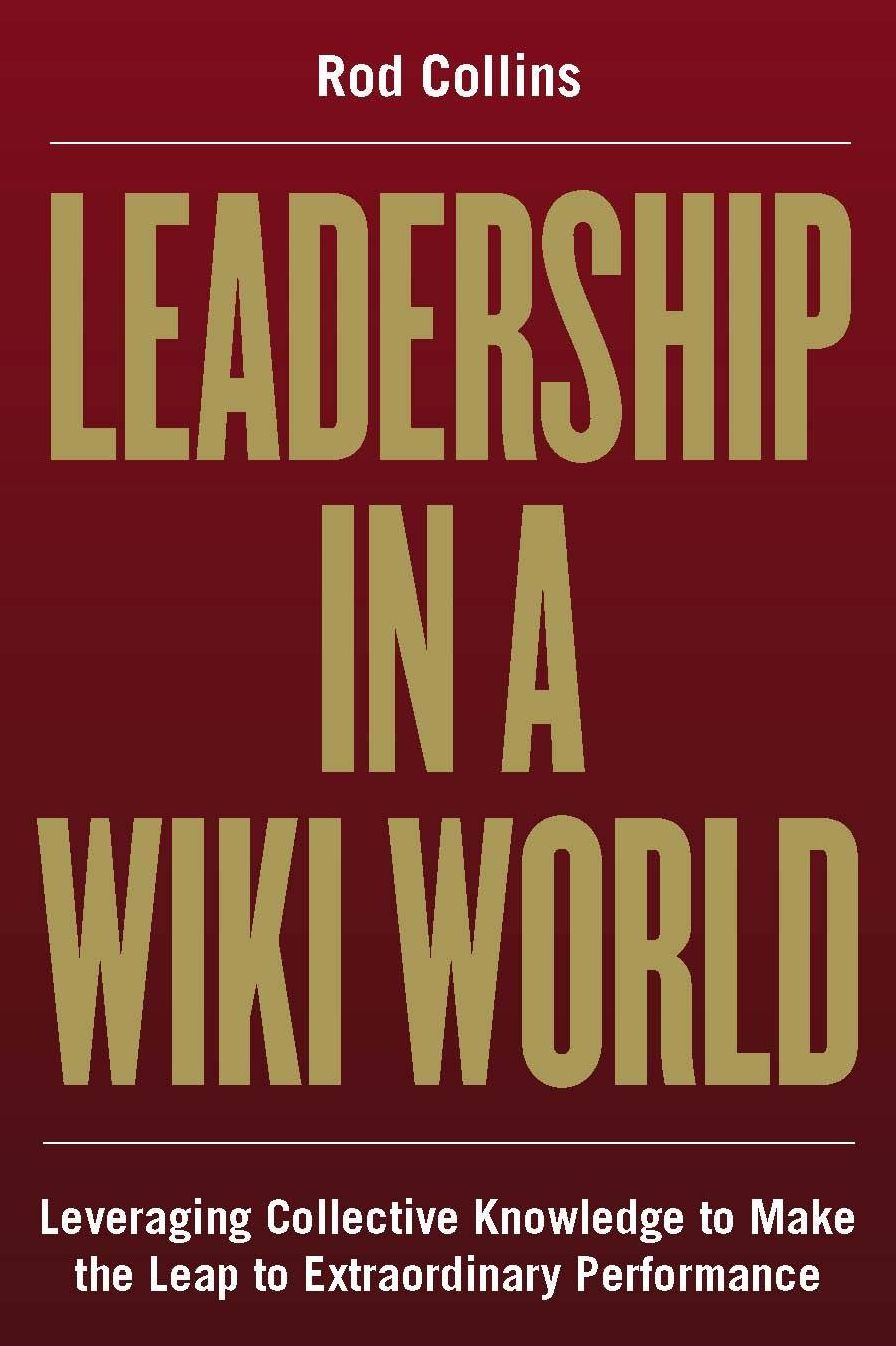 Leadership in a Wiki World: Leveraging Collective Knowledge To Make the Leap To Extraordinary Performance