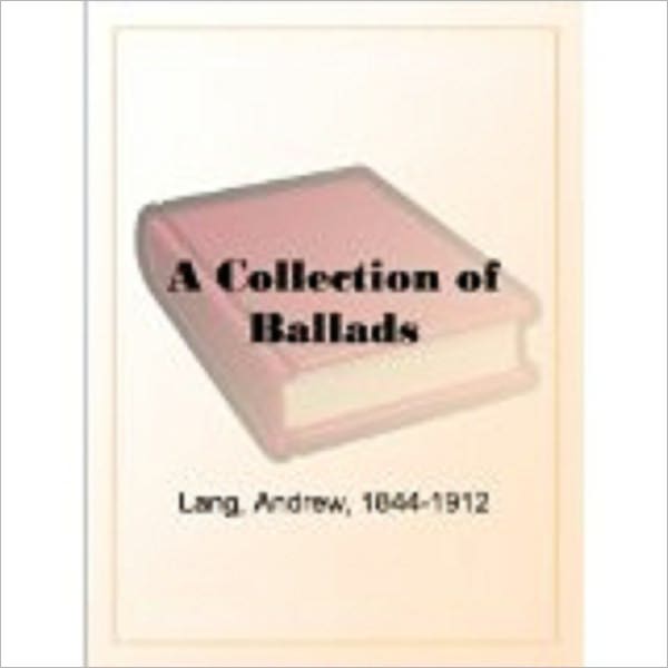 A Collection of Ballads by Lang, Andrew, 1844-1912