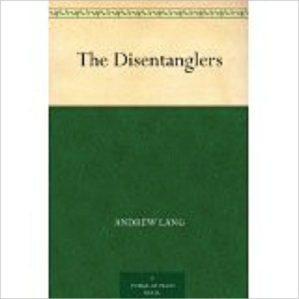 The Disentanglers by Lang, Andrew, 1844-1912