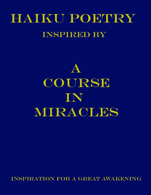 Haiku Poetry Inspired by A Course In Miracles