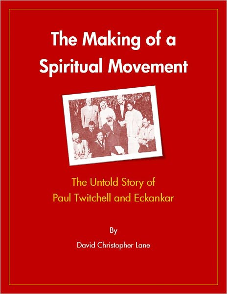 The Making of a Spiritual Movement: The Untold Story of Paul Twitchell and Eckankar