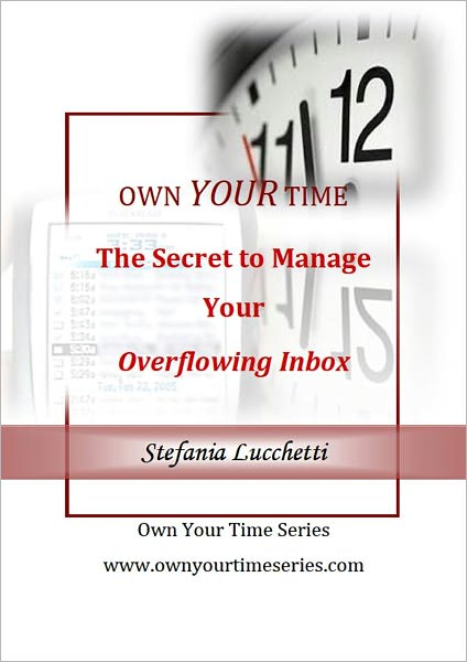 Own Your Time: The Secret to Manage Your Overflowing Inbox