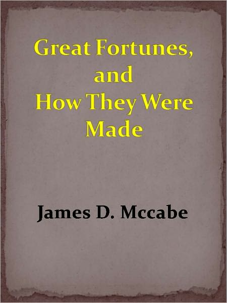 Great Fortunes, and How They Were Made