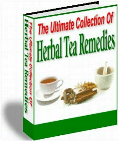 The Ultimate Collection Of Herbal Tea Remedies