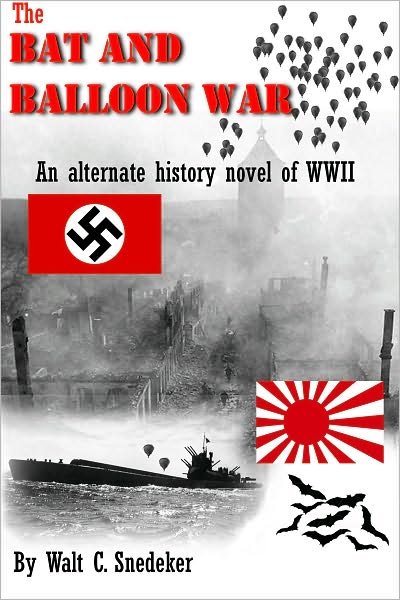 The Bat and Balloon War -- An Alternate History Novel of WWII