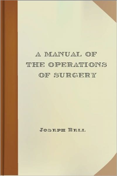 A Manual of the Operations of Surgery