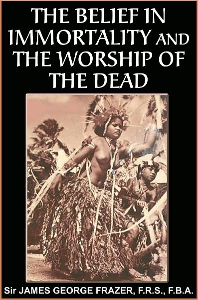 The Belief in Immortality and the Worship of the Dead Vol. II