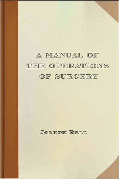 A Manual of the Operations of Surgery