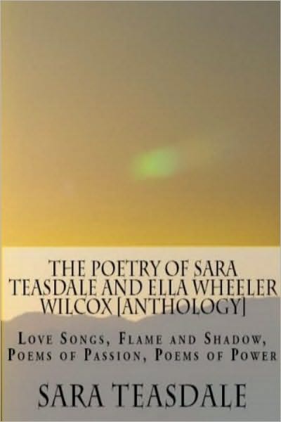 The Poetry of Sara Teasdale and Ella Wheeler Wilcox [Anthology]