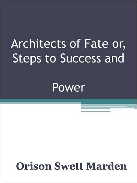 Architects of Fate or, Steps to Success and Power