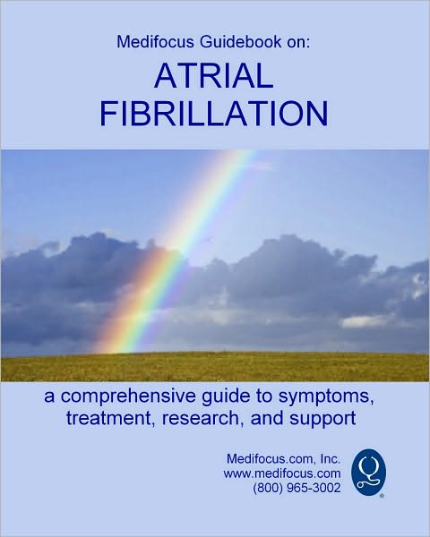 Medifocus Guidebook on: Atrial Fibrillation