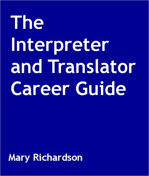 The Interpreter and Translator Career Guide