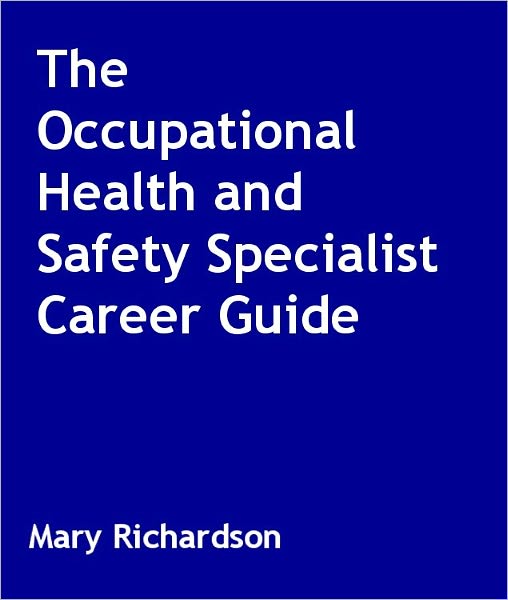 The Occupational Health and Safety Specialist Career Guide