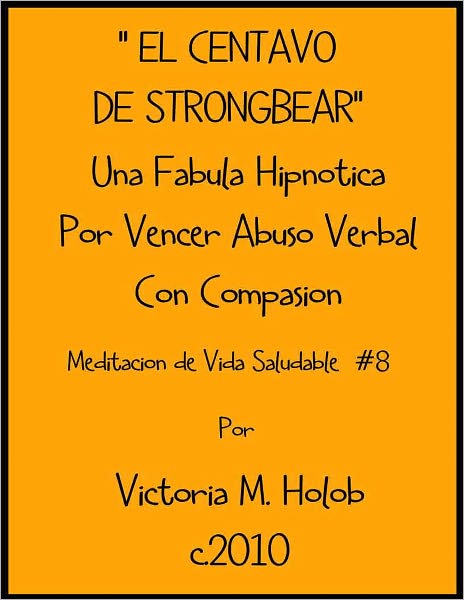 EL CENTAVO DE STRONGBEAR, Una Fabula Hipnotico Por Vencer Abuso Verbal Con Compasion, Meditacion De Vida Saludable #8